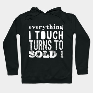 Everything I touch turns to sold Hoodie